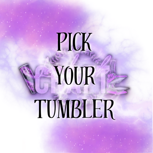 PICK YOUR TUMBLER